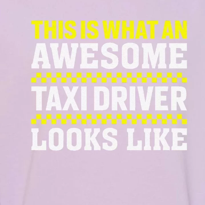 Funny Taxi Driver Art Cab Driver Taxi Passengers Garment-Dyed Sweatshirt