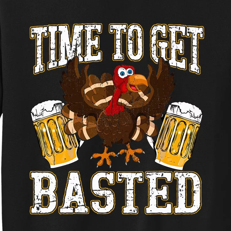 Funny Thanksgiving Drinking Time To Get Basted Turkey Tall Sweatshirt