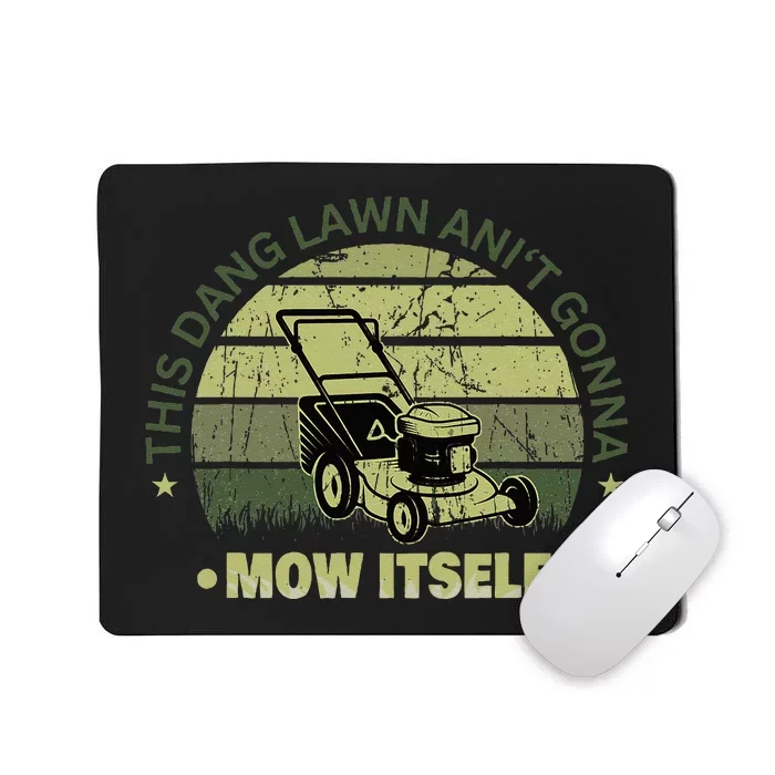 Funny This Dang Lawn Aint Gonna Mow Itself Grass Cutting Mousepad