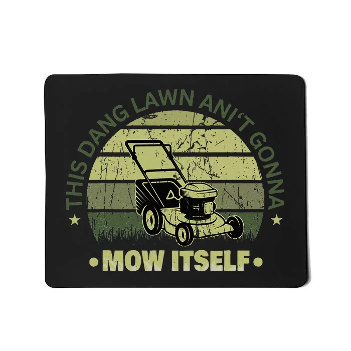 Funny This Dang Lawn Aint Gonna Mow Itself Grass Cutting Mousepad