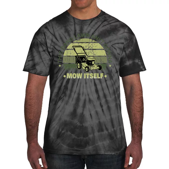 Funny This Dang Lawn Aint Gonna Mow Itself Grass Cutting Tie-Dye T-Shirt