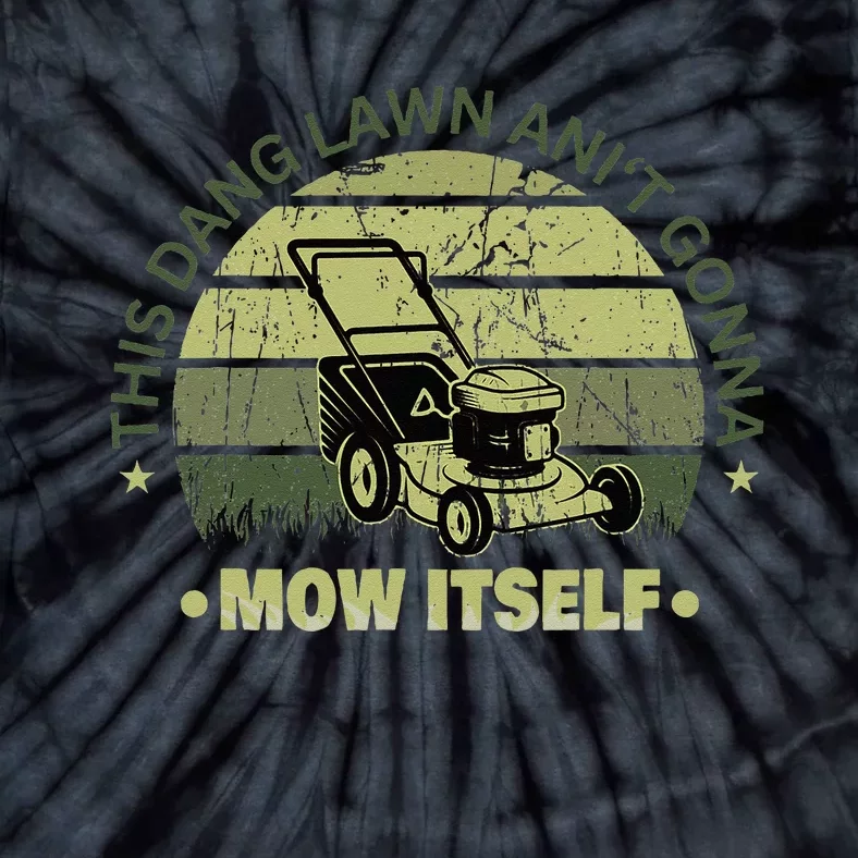 Funny This Dang Lawn Aint Gonna Mow Itself Grass Cutting Tie-Dye T-Shirt