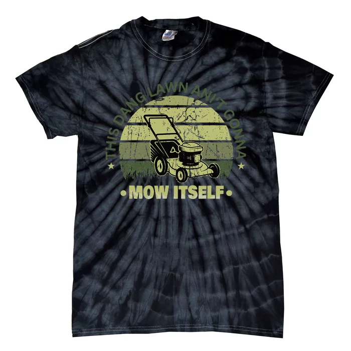 Funny This Dang Lawn Aint Gonna Mow Itself Grass Cutting Tie-Dye T-Shirt