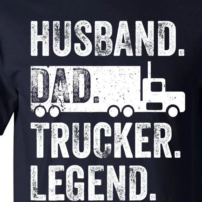 Funny Truck Driver Trucking Husband Dad Trucker Legend Tall T-Shirt