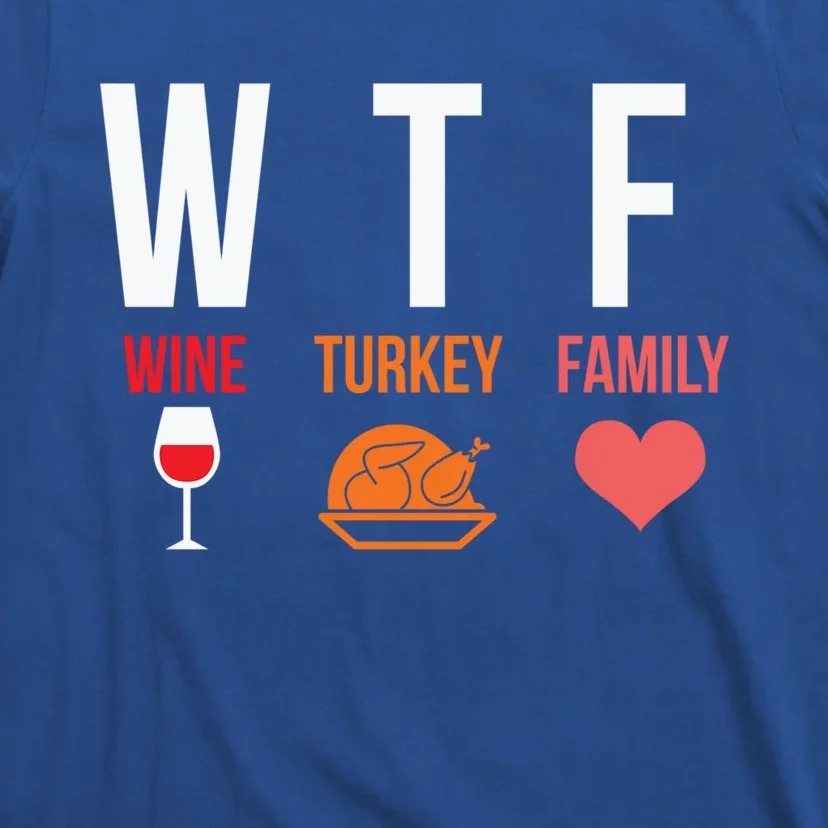 Funny Thanksgiving Day Wtf Wine Turkey Family Gift T-Shirt