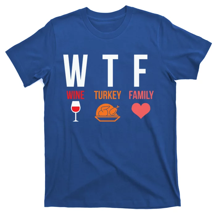 Funny Thanksgiving Day Wtf Wine Turkey Family Gift T-Shirt