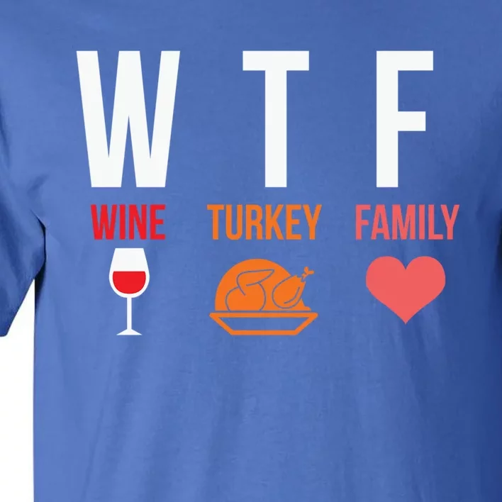 Funny Thanksgiving Day Wtf Wine Turkey Family Gift Tall T-Shirt