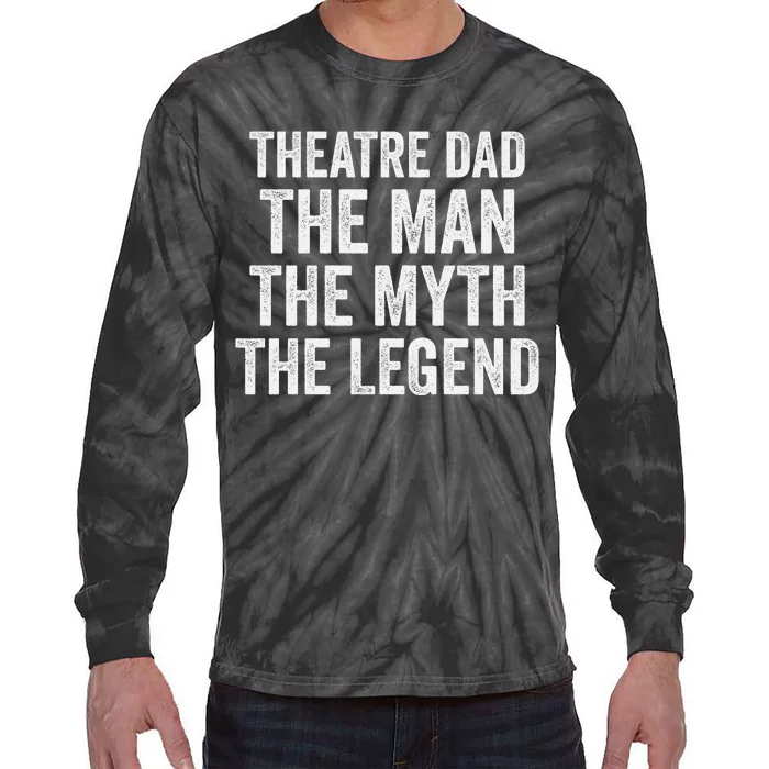 Funny Theatre Dad Man Myth Legend Daddy Father's Day Tie-Dye Long Sleeve Shirt