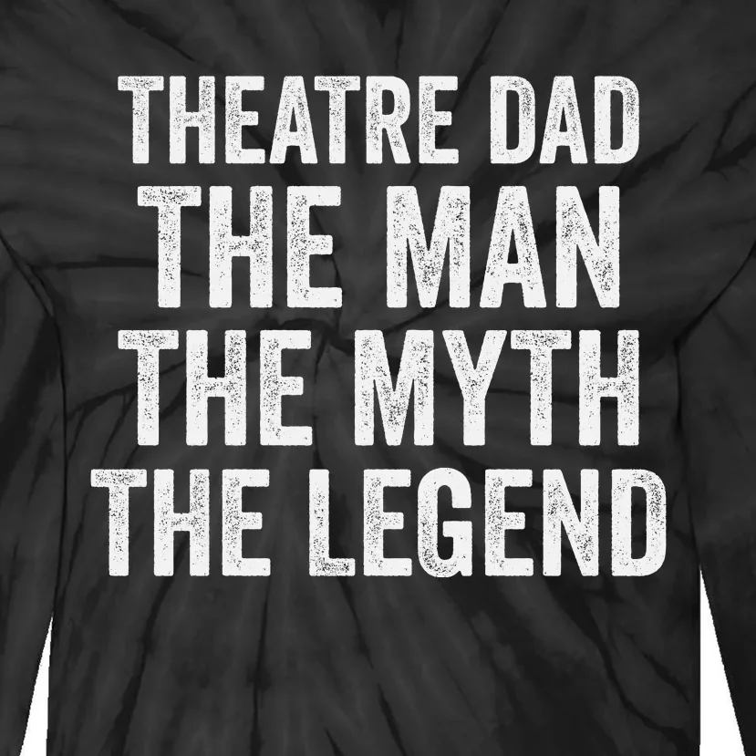 Funny Theatre Dad Man Myth Legend Daddy Father's Day Tie-Dye Long Sleeve Shirt