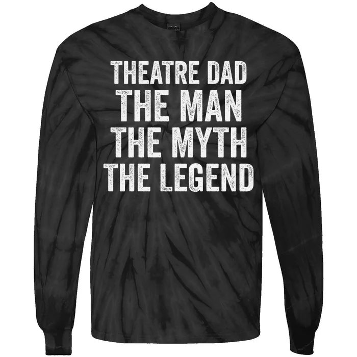 Funny Theatre Dad Man Myth Legend Daddy Father's Day Tie-Dye Long Sleeve Shirt