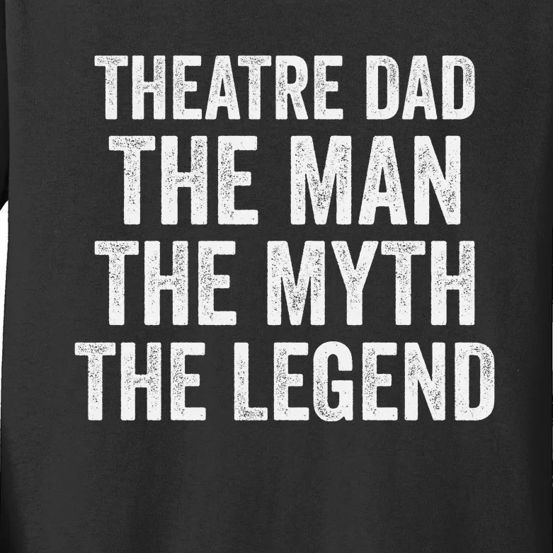 Funny Theatre Dad Man Myth Legend Daddy Father's Day Kids Long Sleeve Shirt