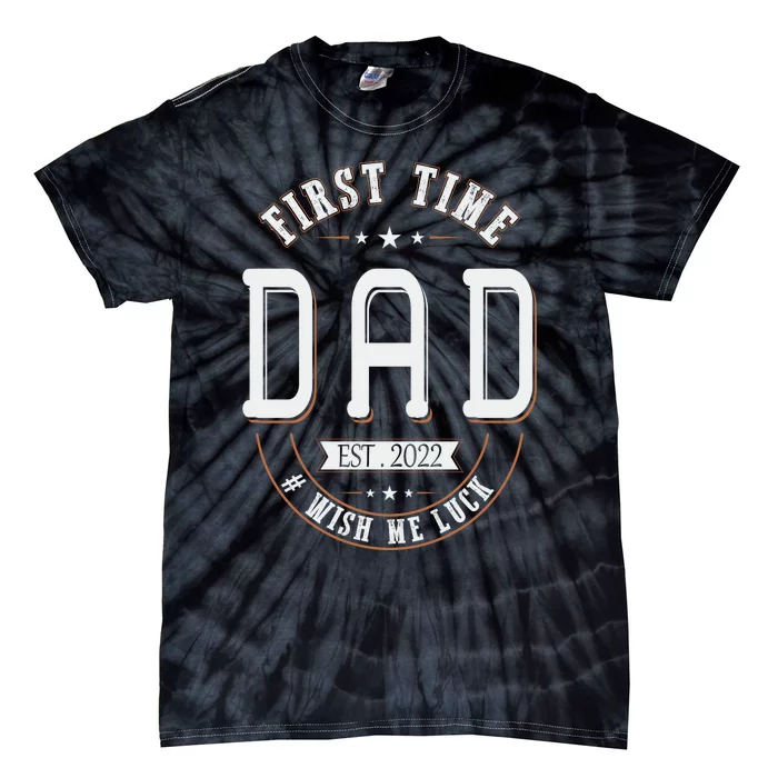 First Time Dad Wish Me Luck Father Daddy Funny Tie-Dye T-Shirt