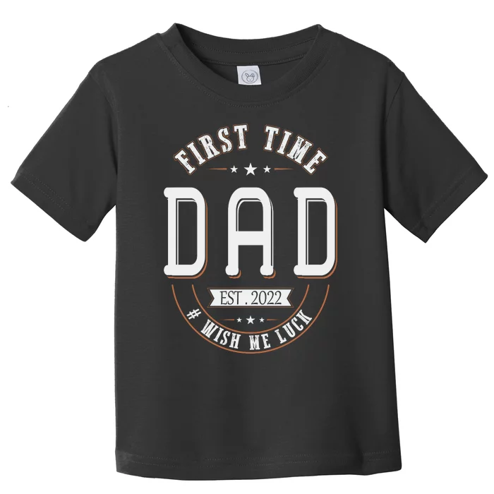 First Time Dad Wish Me Luck Father Daddy Funny Toddler T-Shirt