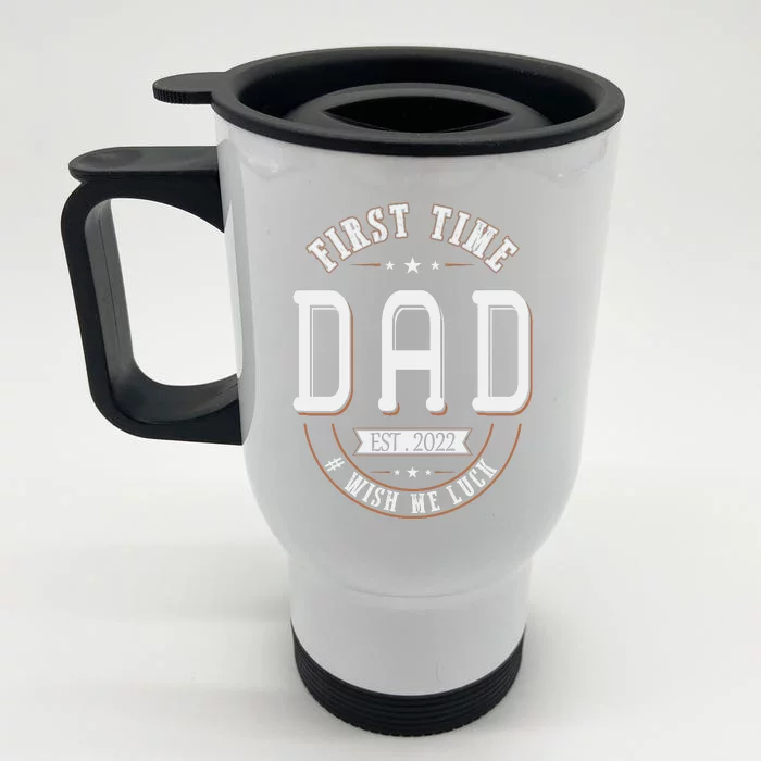 First Time Dad Wish Me Luck Father Daddy Funny Front & Back Stainless Steel Travel Mug