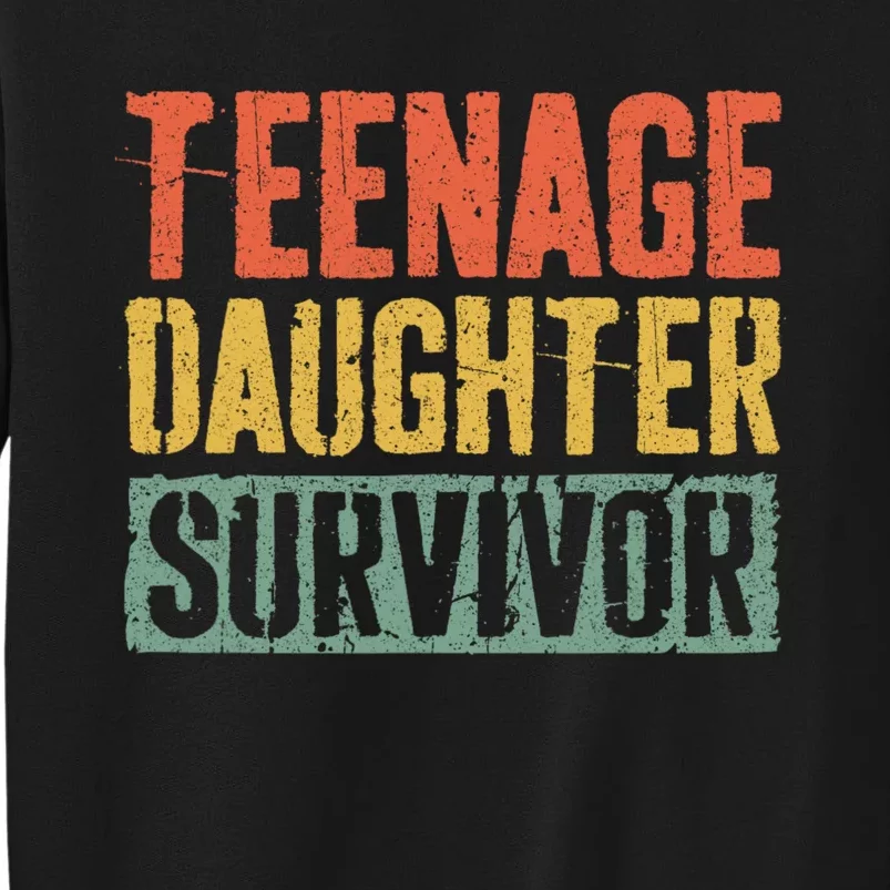 Funny Teenage Daughter Survivor Humor Fathers Mothers Day Sweatshirt