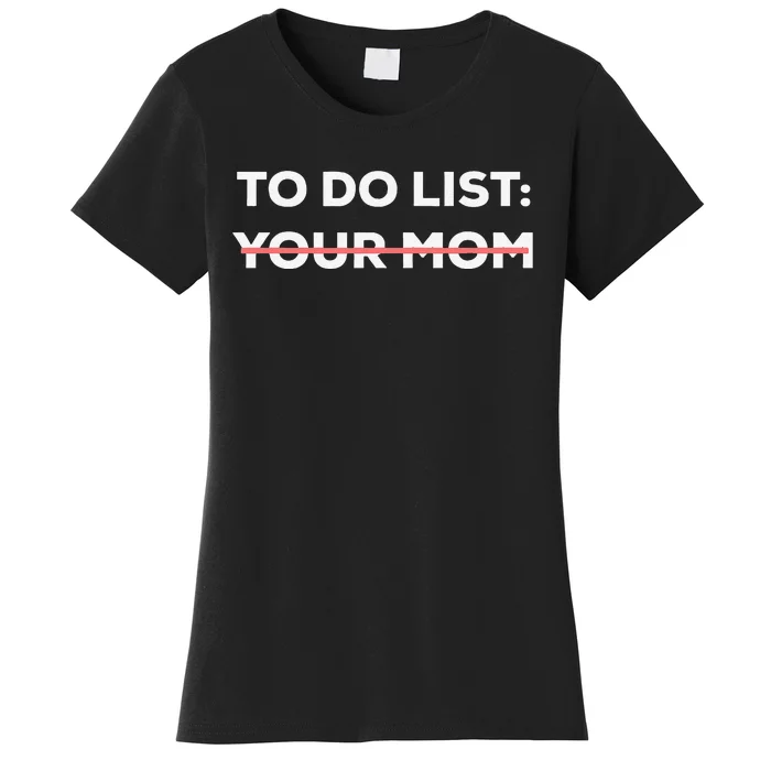 Funny To Do List Your Mom Sarcasm Sarcastic Saying Women's T-Shirt