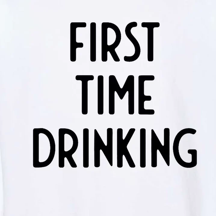 First Time Drinking I Funny White Lie Party Garment-Dyed Sweatshirt