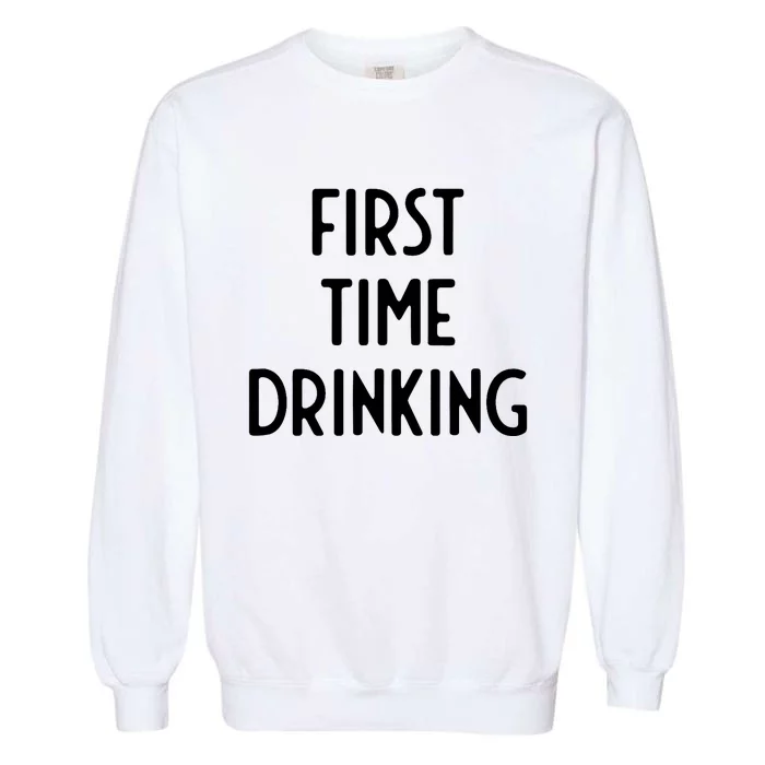 First Time Drinking I Funny White Lie Party Garment-Dyed Sweatshirt