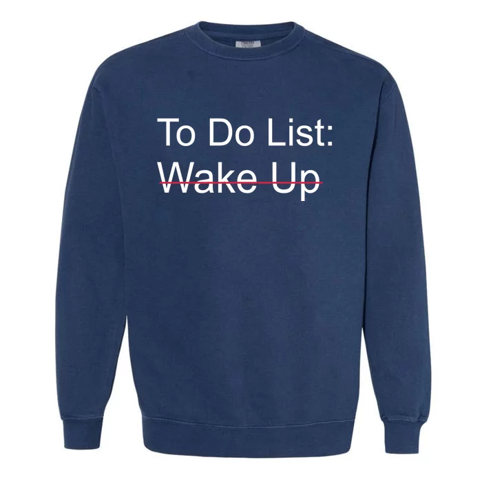 Funny To Do List: Wake Up Crossed Out Gift Garment-Dyed Sweatshirt