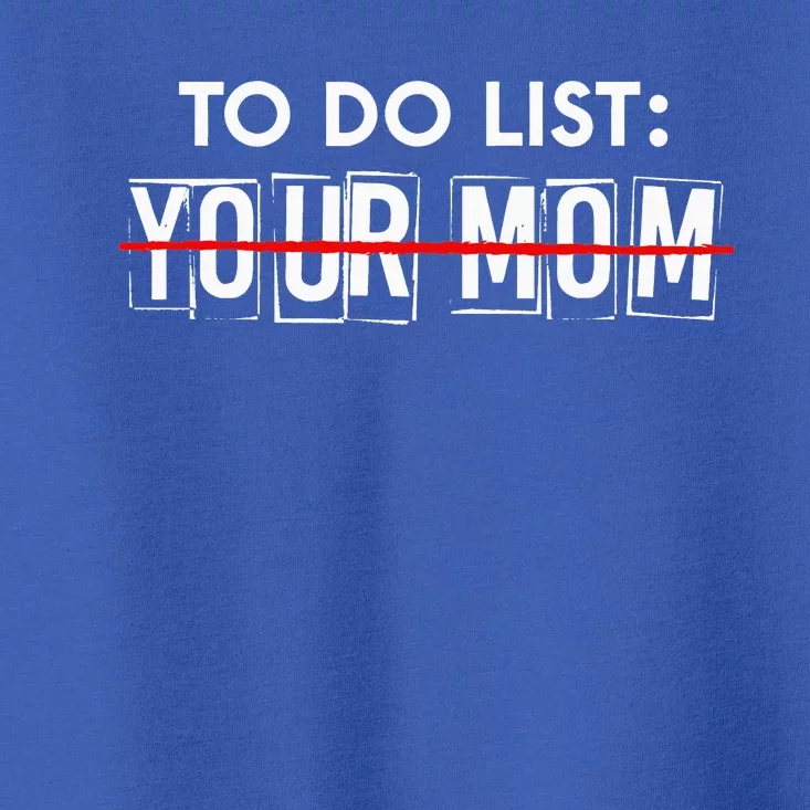 Funny To Do List Your Mom Sarcasm Sarcastic Saying Toddler T-Shirt