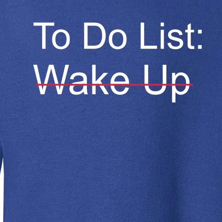 Funny To Do List: Wake Up Crossed Out Gift Toddler Sweatshirt