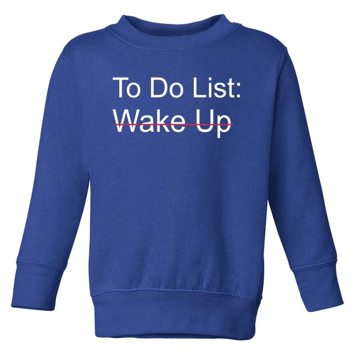 Funny To Do List: Wake Up Crossed Out Gift Toddler Sweatshirt