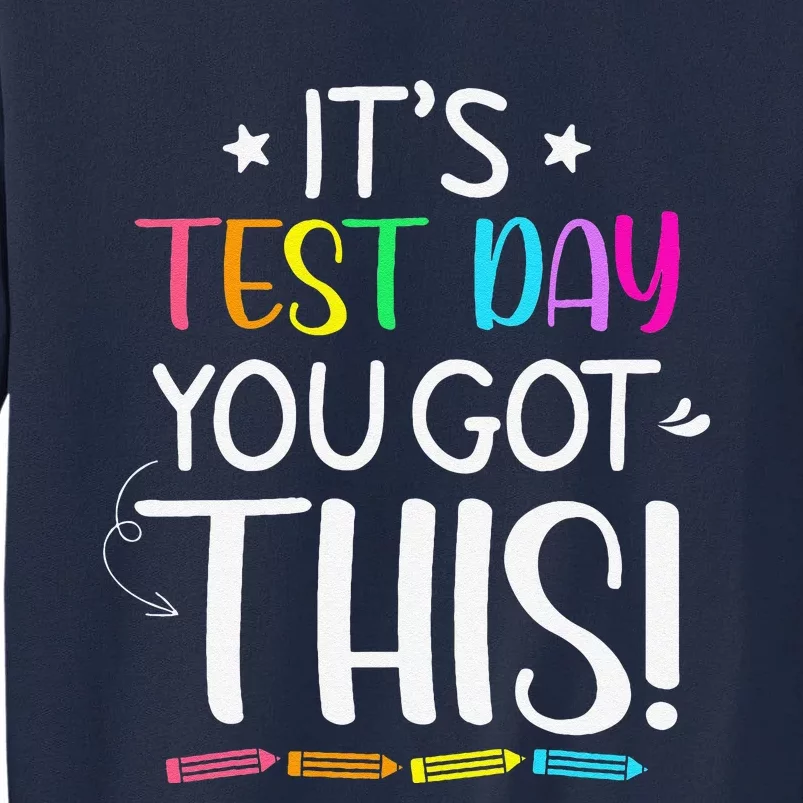 Funny Testing Day ItS Test Day You Got This Teacher Student Tall Sweatshirt