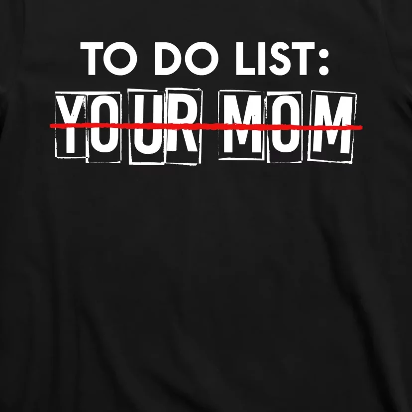 Funny To Do List Your Mom Sarcasm Sarcastic Saying T-Shirt