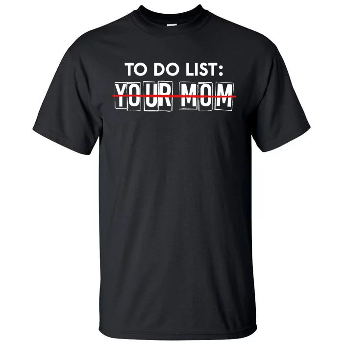 Funny To Do List Your Mom Sarcasm Sarcastic Saying Tall T-Shirt