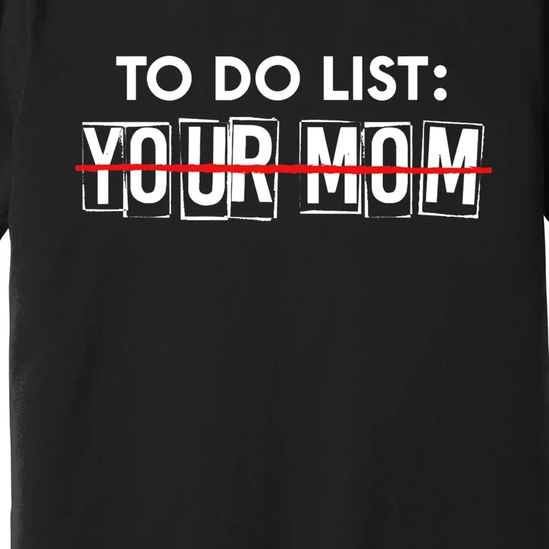 Funny To Do List Your Mom Sarcasm Sarcastic Saying Premium T-Shirt