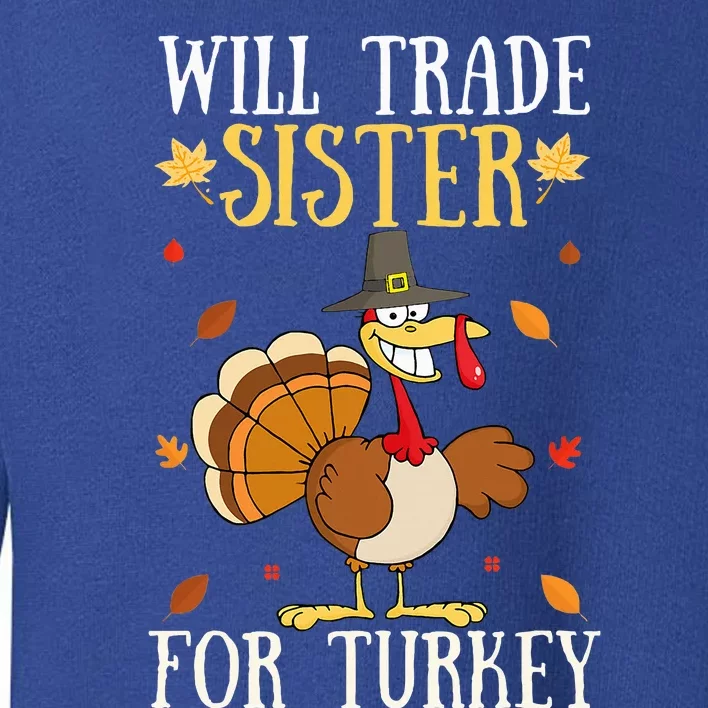 Funny Thanksgiving Day for Will Trade Sister for Turkey Toddler Sweatshirt