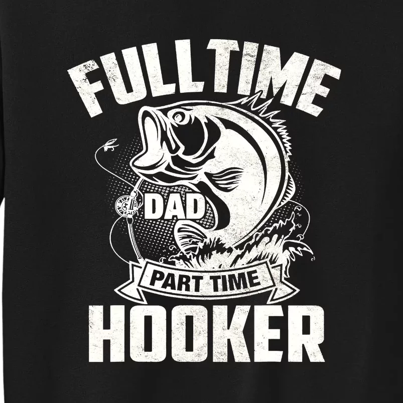 Full Time Dad Part Time Hooker Funny Father's Day Fishing Sweatshirt