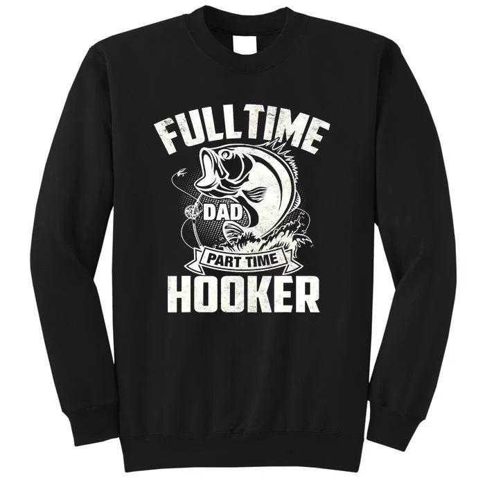 Full Time Dad Part Time Hooker Funny Father's Day Fishing Sweatshirt