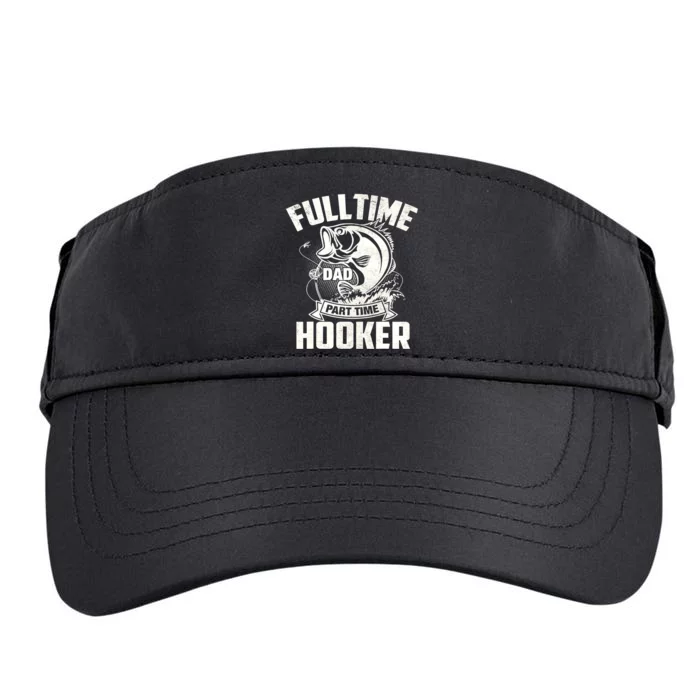 Full Time Dad Part Time Hooker Funny Father's Day Fishing Adult Drive Performance Visor