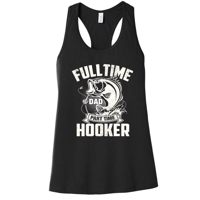 Full Time Dad Part Time Hooker Funny Father's Day Fishing Women's Racerback Tank