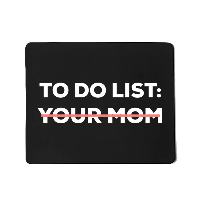 Funny To Do List Your Mom Sarcasm Sarcastic Saying Men Women Mousepad