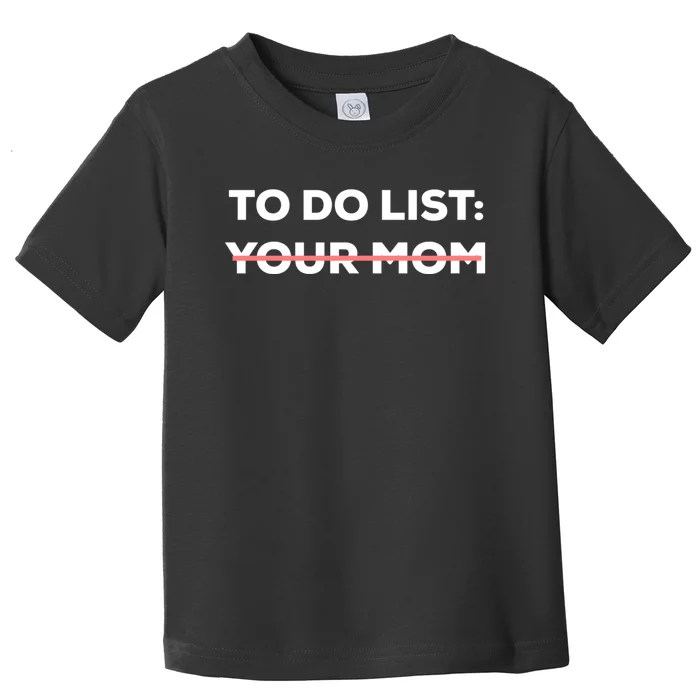 Funny To Do List Your Mom Sarcasm Sarcastic Saying Men Women Toddler T-Shirt