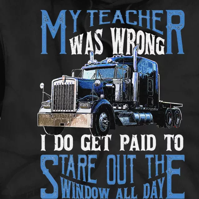 Funny Truck Driver  My Teacher Was Wrong Trucker Gift Tie Dye Hoodie