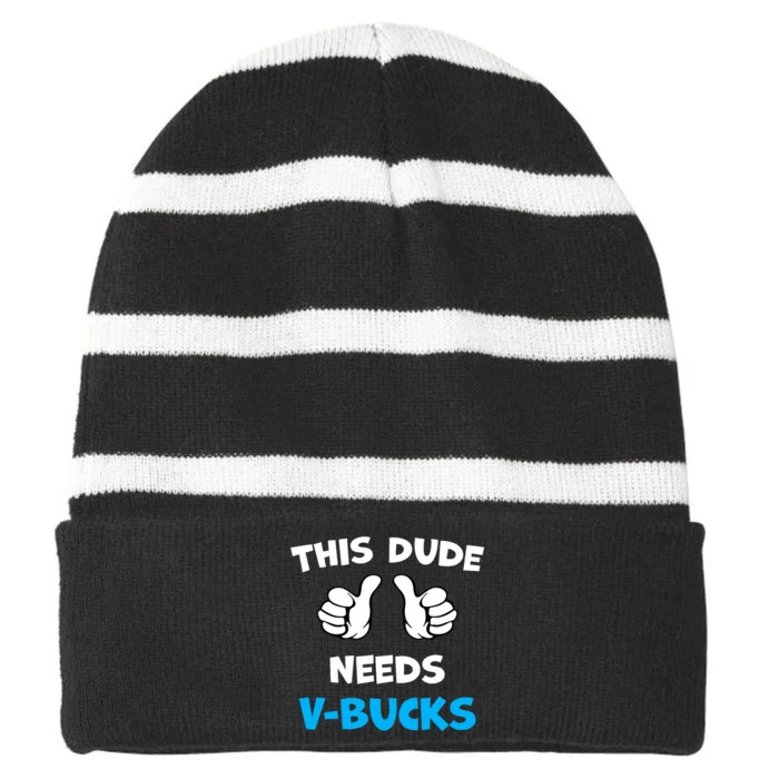 Funny This Dude Needs V Bucks Will Work For Bucks Gamer Striped Beanie with Solid Band