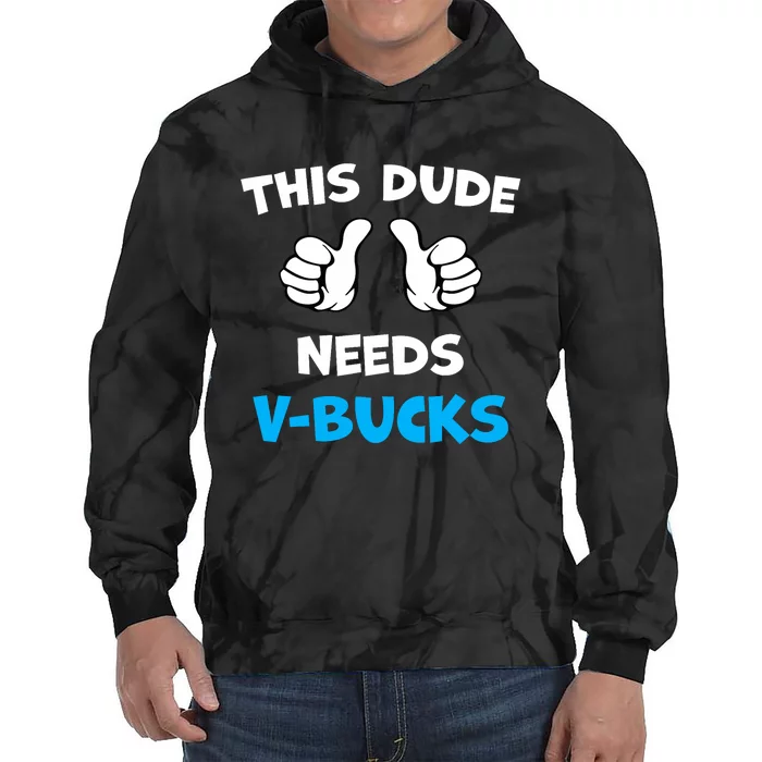 Funny This Dude Needs V Bucks Will Work For Bucks Gamer Tie Dye Hoodie