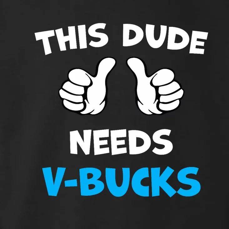 Funny This Dude Needs V Bucks Will Work For Bucks Gamer Toddler Hoodie