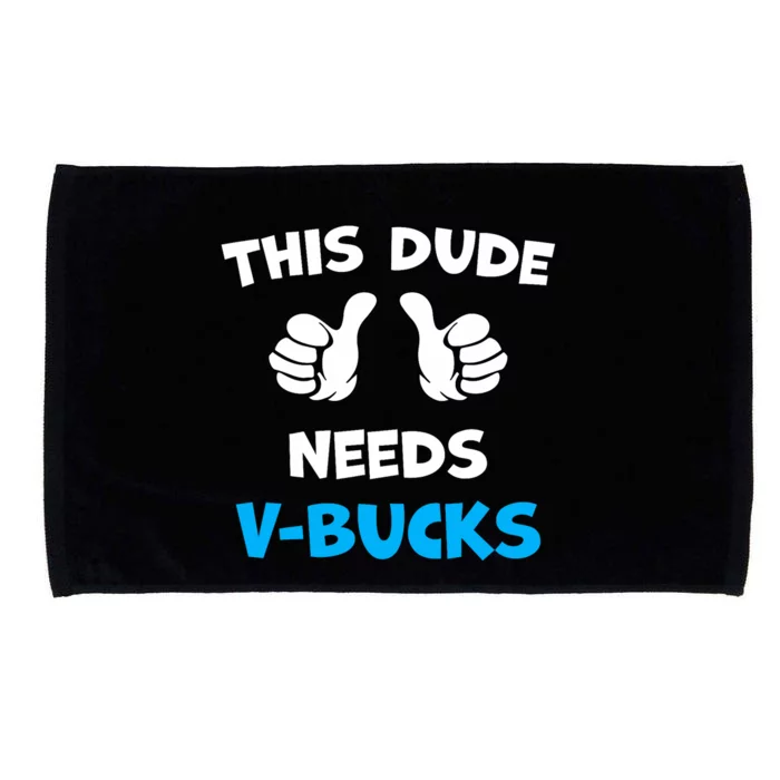 Funny This Dude Needs V Bucks Will Work For Bucks Gamer Microfiber Hand Towel