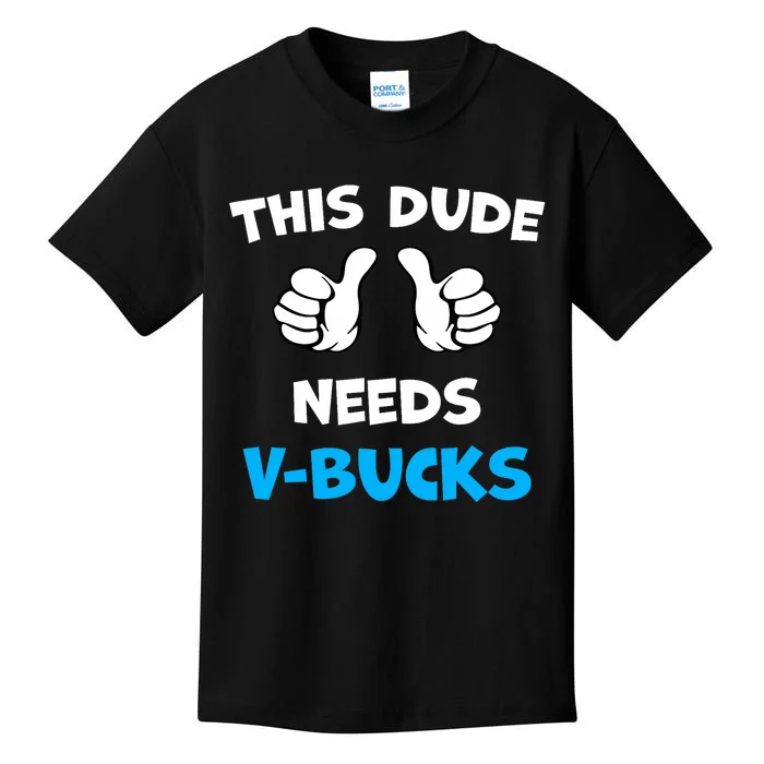 Funny This Dude Needs V Bucks Will Work For Bucks Gamer Kids T-Shirt