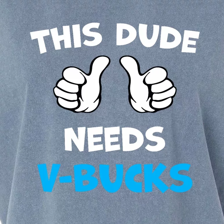 Funny This Dude Needs V Bucks Will Work For Bucks Gamer Garment-Dyed Women's Muscle Tee