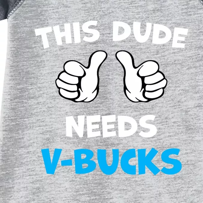 Funny This Dude Needs V Bucks Will Work For Bucks Gamer Infant Baby Jersey Bodysuit