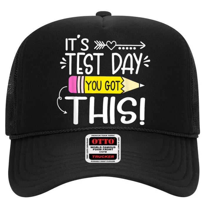 Funny Testing Day ItS Test Day You Got This Teacher Student High Crown Mesh Trucker Hat