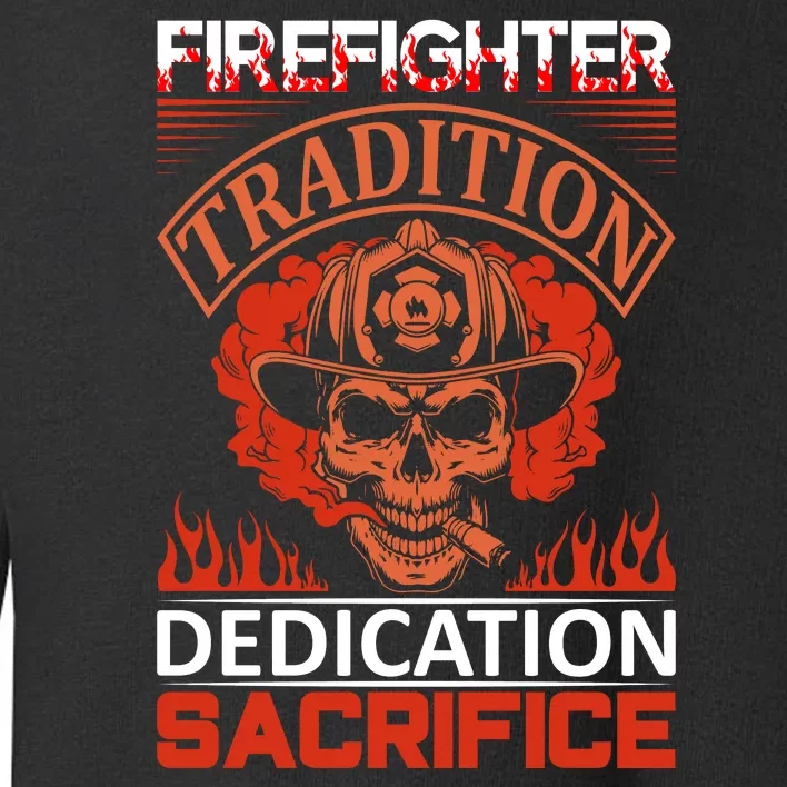 Firefighter Tradition Dedication Sacirfice Toddler Sweatshirt