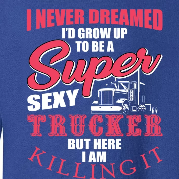 Funny Truck Driver Gift Semi Big Rig Trucking Trailer Truck Gift Toddler Sweatshirt