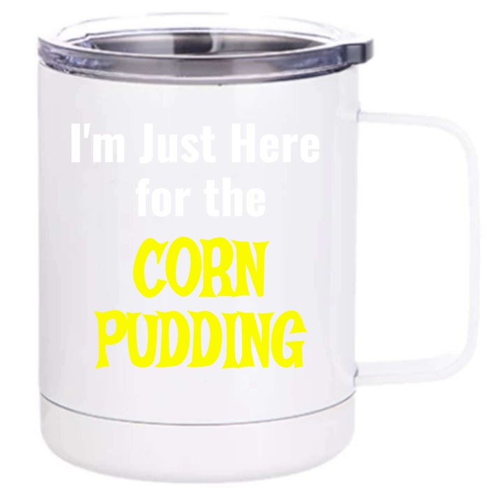 Funny Thanksgiving Dinner IM Just Here For The Corn Pudding Front & Back 12oz Stainless Steel Tumbler Cup