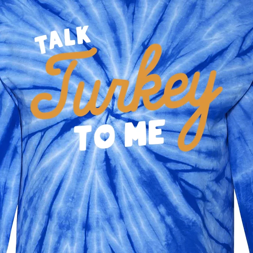 Funny Thanksgiving Dinner Dirty Talk Turkey To Me Great Gift Tie-Dye Long Sleeve Shirt